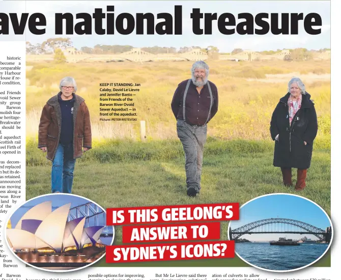  ?? Picture: PETER RISTEVSKI ?? KEEP IT STANDING: Jan Calaby, David Le Lievre and Jennifer Banto — from Friends of the Barwon River Ovoid Sewer Aqueduct — in front of the aqueduct.