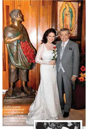  ??  ?? En 2011, la pareja celebró sus bodas de oro en la Basílica de Guadalupe a las que sólo asistieron sus hijos y sus nietos, así como familiares cercanos.