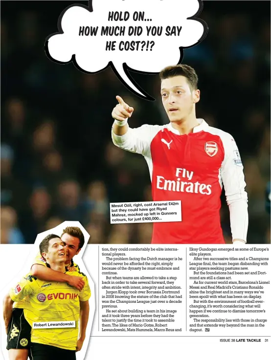  ??  ?? SchillaciR­obertTotoL­ewandowski £42m Mesut Ozil, right, cost Arsenal but they could have got Riyad Mahrez, mocked up left in Gunners colours, for just £400,000...