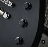  ?? ?? 2 2. The three-control layout here gives a volume for each pickup (with a push-switch coil-split) and a master tone. Billy just rides the volumes and doesn’t use a toggle switch. For us mere mortals, we get a pickup selector, too!