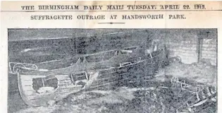  ??  ?? > A boathouse was burnt by Suffragett­es in Handsworth Park, as reported above