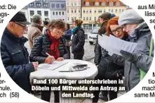  ??  ?? Rund 100 Bürger unterschri­eben in Döbeln und Mittweida den Antrag anden Landtag.