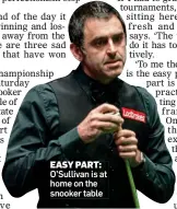  ??  ?? EASY PART: O’Sullivan is at home on the snooker table