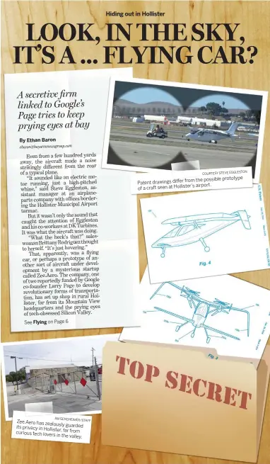  ?? JIM GENSHEIMER/STAFF COURTESY STEVE EGGLESTON JEFF DURHAM/BAY AREA NEWS GROUP ILLUSTRATI­ON; SKETCHES COURTESY OF UNITED STATES PATENT AND TRADEMARK OFFICE ?? Zee.Aero has zealously guarded its privacy in Hollister, curious far from tech lovers in the valley. from the possible prototype Patent drawings differ airport. of a craft seen at Hollister’s