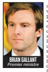  ??  ?? BRIAN GALLANT Premier ministre