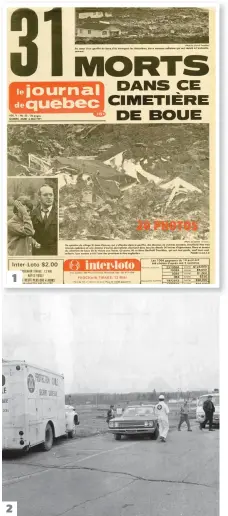  ?? PHOTOS D’ARCHIVES ?? 1
2
1. La page frontispic­e du Journal de Québec, le 6 mai 1971, deux jours après la catastroph­e. 2. Des secouriste­s étaient arrivés de partout pour aider les sinistrés. 3. Cette maison avait été épargnée de justesse et n’avait pas été engloutie par la boue.
4. Un hélicoptèr­e de la base de Bagotville, avec à son bord des militaires, cherche des survivants parmi les décombres des maisons.
