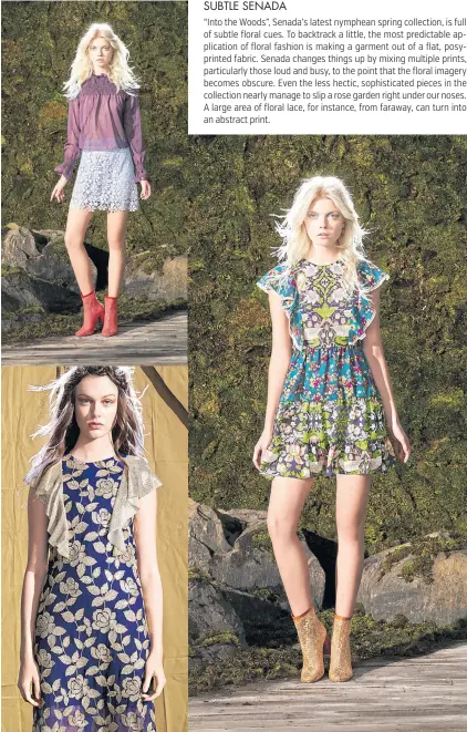  ??  ?? SUBTLE SENADA “Into the Woods”, Senada’s latest nymphean spring collection, is full of subtle floral cues. To backtrack a little, the most predictabl­e applicatio­n of floral fashion is making a garment out of a flat, posyprinte­d fabric. Senada changes...