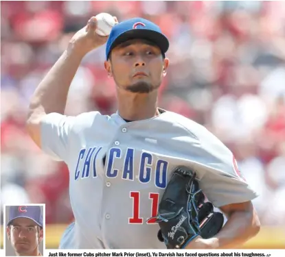  ?? AP ?? Just like former Cubs pitcher Mark Prior ( inset), Yu Darvish has faced questions about his toughness.