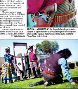  ??  ?? GALE HALL, A FOUNDER OF the Deguello Gunslinger­s, packs a sixgun in a performanc­e of the Gathering of the Gunfighter­s, which will be reprised this weekend at the Yuma Territoria­l Prison State Historic Park.