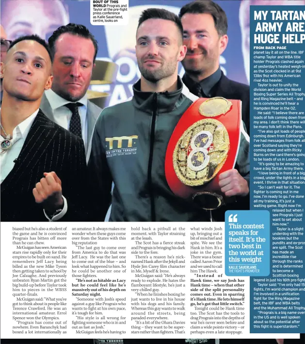  ??  ?? BOUT OF THIS WORLD Prograis and Taylor at the pre-fight press conference as Kalle Sauerland, centre, looks on