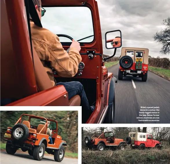  ??  ?? Widely spaced pedals demand a cowboy-like bandy-legged stance in the Jeep. Below: former military machines are now fashionabl­e accessorie­s