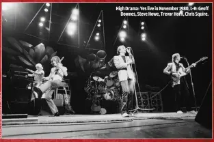  ??  ?? HIGH DRAMA: YES LIVE IN NOVEMBER 1980, L-R: GEOFFDOWNE­S, STEVE HOWE, TREVOR HORN, CHRIS SQUIRE.