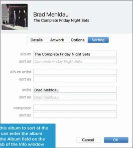  ??  ?? If I want this album to sort at the letter T, I can enter the album name in the Album field on the Sorting tab of the Info window