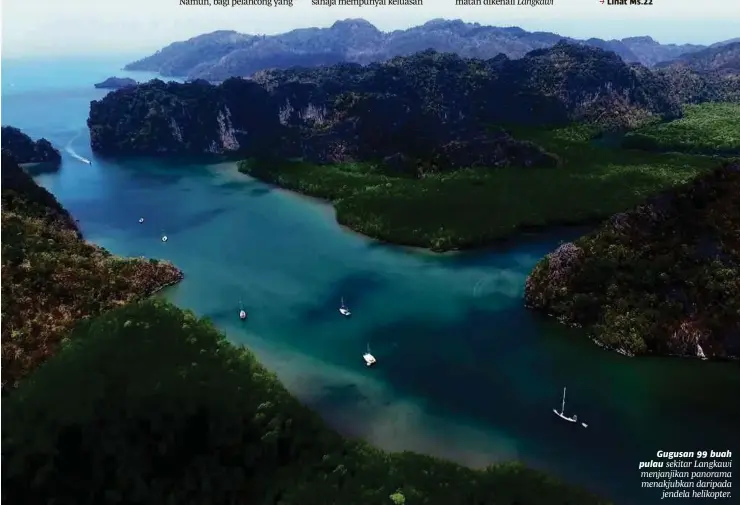  ??  ?? Langkawi Gugusan 99 buah pulau sekitar Langkawi menjanjika­n panorama menakjubka­n daripada jendela helikopter.