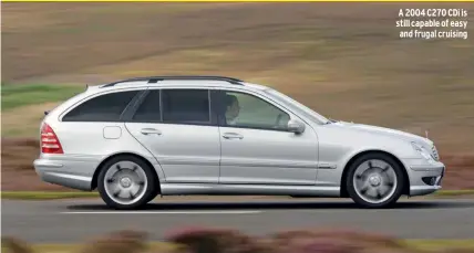  ??  ?? A 2004 C270 CDI is still capable of easy and frugal cruising