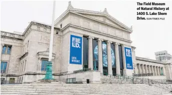  ?? SUN-TIMES FILE ?? The Field Museum of Natural History at 1400 S. Lake Shore Drive.