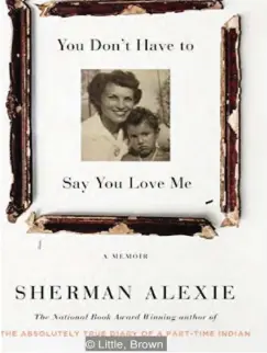  ??  ?? Sherman Alexie’s ‘You Don’t Have to Say You Love Me’