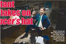  ??  ?? Carlo Orosa as Max Bialystock in
the Rep Philippine­s production: It’s good to be back, even for
just a while