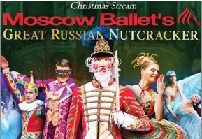  ?? PHOTO COURTESY OF 313PRESENT­S ?? The Moscow Ballet’s “Great Russian Nutcracker” runs Dec. 19 through Jan 1 via MarqueeTV.