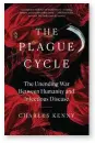  ??  ?? The Plague Cycle: The Unending War Between Humanity and Infectious Disease by Charles Kenny Scribner ,320 pages £20 