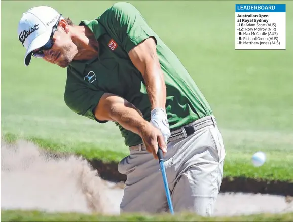  ?? Picture: WILLIAM WEST ?? Australian Adam Scott hits out of a bunker during the third round of the Australian Open at Royal Sydney yesterday