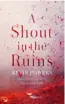  ??  ?? A SHOUT IN THE RUINS, by Kevin Powers (Hachette
$34.99)