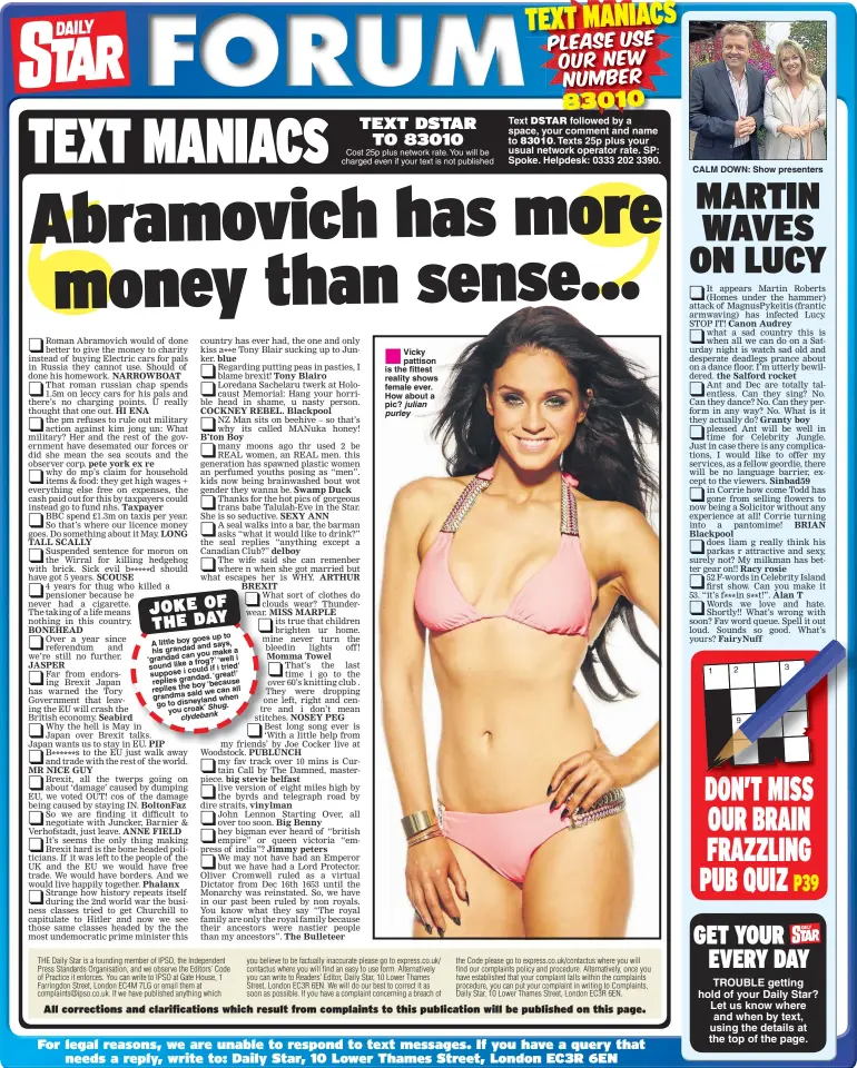  ??  ?? Cost 25p plus network rate. You will be charged even if your text is not published ® Vicky pattison is the fittest reality shows female ever. How about a pic? Text followed by a space, your comment and name to Texts 25p plus your usual network operator...