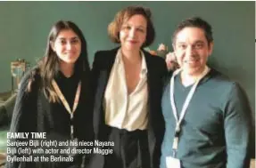  ??  ?? Sanjeev Bijli (right) and his niece Nayana Bijli (left) with actor and director Maggie Gyllenhall at the Berlinale FAMILY TIME
