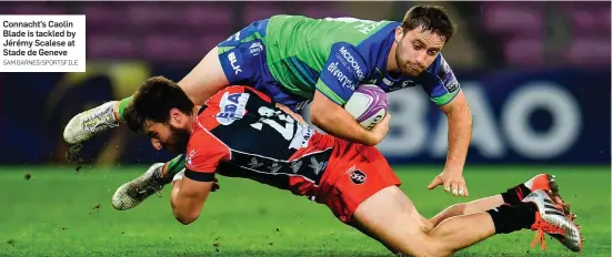  ?? SAM BARNES/SPORTSFILE ?? Connacht’s Caolin Blade is tackled by Jérémy Scalese at Stade de Geneve