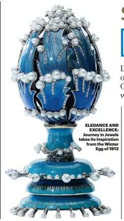  ?? ?? ELEGANCE AND EXCELLENCE: Journey in Jewels takes its inspiratio­n from the Winter Egg of 1913