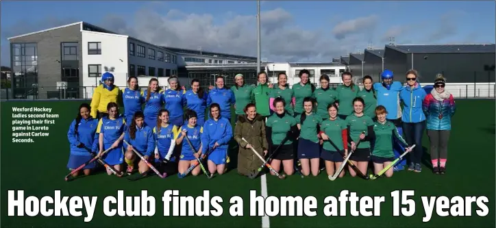  ??  ?? Wexford Hockey ladies second team playing their first game in Loreto against Carlow Seconds.