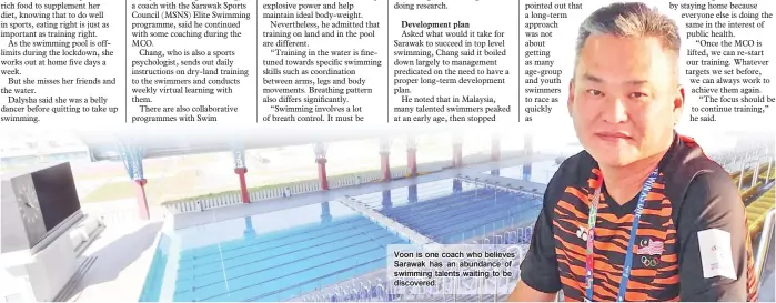  ??  ?? Voon is one coach who believes Sarawak has an abundance of swimming talents waiting to be discovered.