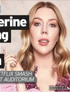  ??  ?? Katherine Ryan is coming to Grimsby.