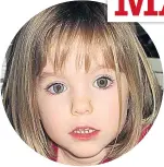  ??  ?? MISSING Madeleine vanished in 2007