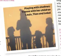  ??  ?? shadows: with Playing
children with her Yvonne
Isobel and Theo Louis,