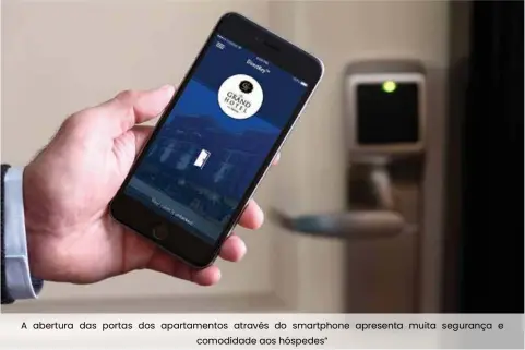  ??  ?? A abertura das portas dos apartament­os através do smartphone apresenta muita segurança e comodidade aos hóspedes”