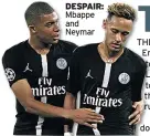  ??  ?? DESPAIR: Mbappe and Neymar THERE THE are suggestion­s English En clubs in tomorrow’s to Champions League L draw will have a tough to time because three th of them are in the ‘runners-up ‘ru pot.
But at this stage it doe doesn’t matter. This is