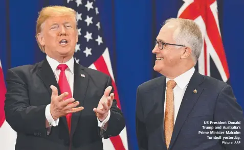  ?? Picture: AAP ?? US President Donald Trump and Australia's Prime Minister Malcolm Turnbull yesterday.