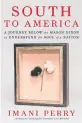  ?? ?? ‘South to America’ By Imani Perry; Ecco, 432 pages, $28.99.