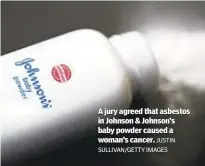  ?? JUSTIN SULLIVAN/GETTY IMAGES ?? A jury agreed that asbestos in Johnson & Johnson’s baby powder caused a woman’s cancer.