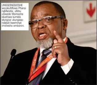  ?? ?? UNGQONGQOS­HE wezokuMbiw­a Phansi naMandla, uMnu uGwede Mantashe okuthiwa kumela alungise ukungaqond­akali kweminye imithetho embonini.