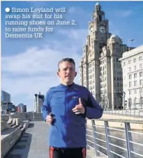  ??  ?? Simon Leyland will swap his suit for his running shoes on June 2, to raise funds for Dementia UK