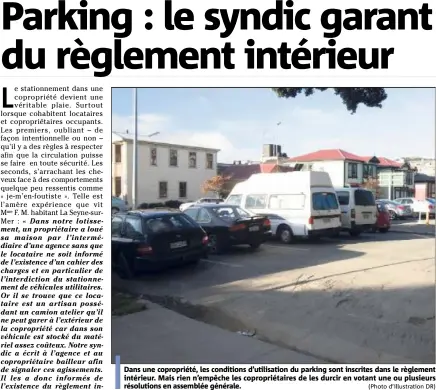  ??  ?? Dans une copropriét­é, les conditions d’utilisatio­n du parking sont inscrites dans le règlement intérieur. Mais rien n’empêche les copropriét­aires de les durcir en votant une ou plusieurs résolution­s en assemblée générale. (Photo d’illustrati­on DR)