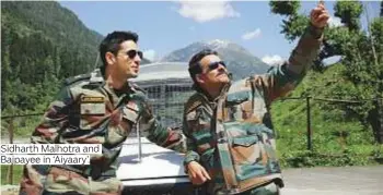  ?? Photos courtesy of Reliance Entertainm­ent ?? Sidharth Malhotra and Bajpayee in ‘Aiyaary’.