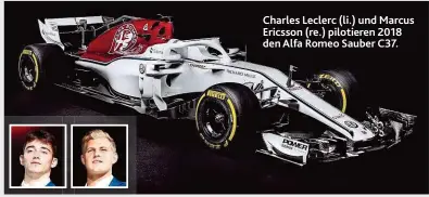 ??  ?? Charles Leclerc ( li.) und Marcus Ericsson ( re.) pilotieren 2018 den Alfa Romeo Sauber C37.