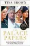  ?? ?? THE PALACE PAPERS: INSIDE THE HOUSE OF WINDSOR — THE TRUTH AND THE TURMOIL
By TINA BROWN Century pp. 320, £20