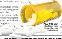  ??  ?? PILL WOE Staff shortages were blamed for poor medical care