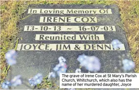  ??  ?? The grave of Irene Cox at St Mary’s Parish Church, Whitchurch, which also has the name of her murdered daughter, Joyce