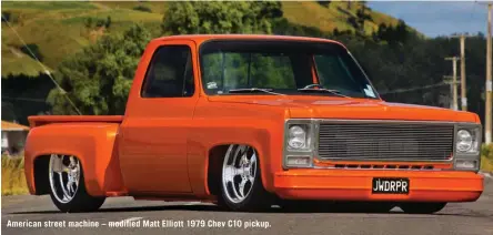  ??  ?? American street machine – modified Matt Elliott 1979 Chev C10 pickup.