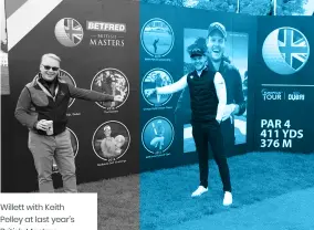  ?? ?? Willett with Keith Pelley at last year’s British Masters